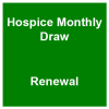 Hospice Monthly Draw - Renewal