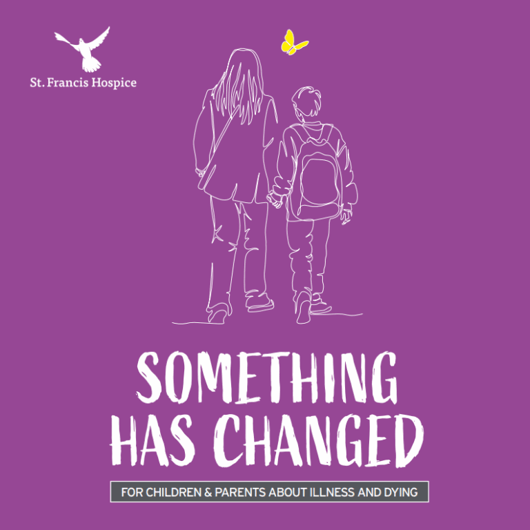 Something Has Changed- a book for 6-12 year olds when someone they love is seriously ill and dying.